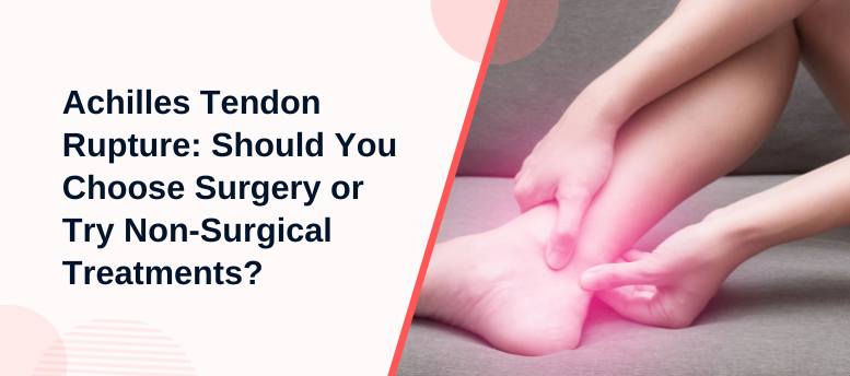 Achilles-Tendon-Rupture-Should-You-Choose-Surgery-or-Try-Non-Surgical-Treatments