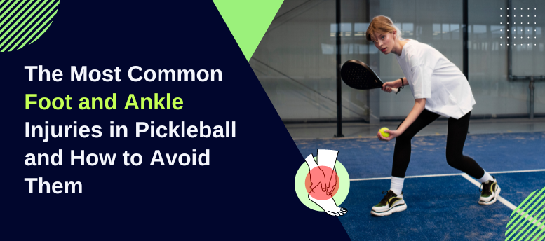 The-Most-Common-Foot-and-Ankle-Injuries-in-Pickleball-and-How-to-Avoid-Them